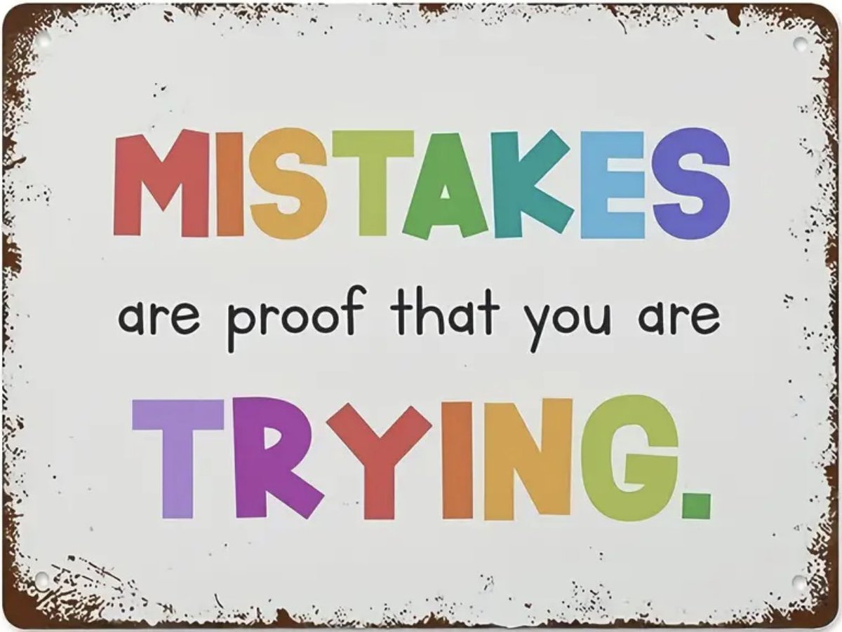 Mistakes are proof that you are trying.