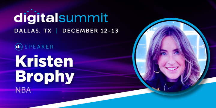 Kristen Brophy is our featured speaker for #DigitalSummit Dallas and the VP of Direct to Consumer Marketing at the NBA. Kristen's giving us the lowdown on why storytelling matters in today's marketing game.