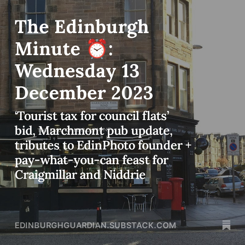 ☔️  Good morning Edinburgh. Here are today’s local headlines: ‘Tourist tax for council flats’ bid, Marchmont pub update, tributes to EdinPhoto founder + pay-what-you-can feast for Craigmillar and Niddrie