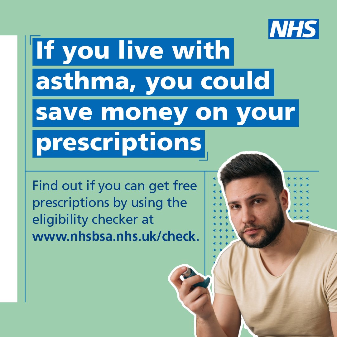 If you live with asthma, you could save money on your prescriptions. Find out if you can get free prescriptions by using the eligibility checker at nhsbsa.nhs.uk/check.