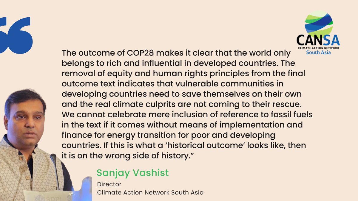 Sanjay Vashist, Director, Climate Action Network South Asia on the disappointing outcome of COP28: "...if this is what a 'historical outcome' looks like, then it is on the wrong side of history."