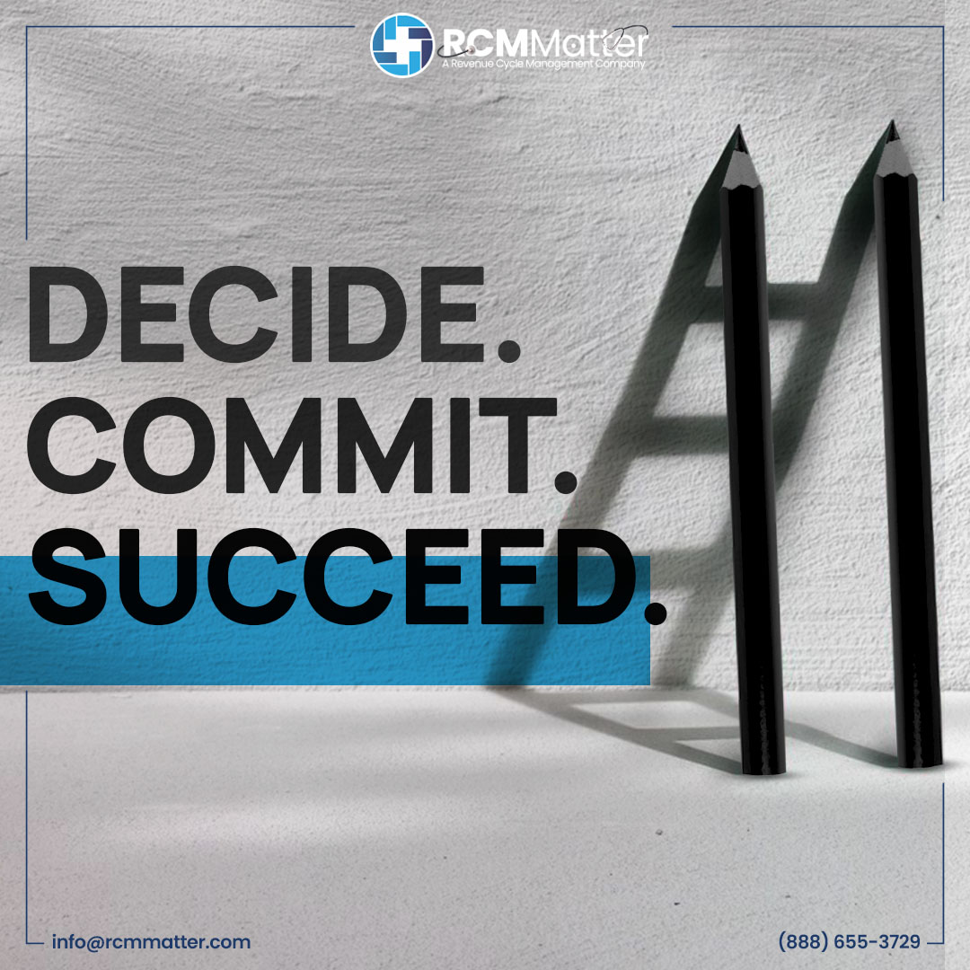 𝗗𝗲𝗰𝗶𝗱𝗲 to opt for RCM Matter's billing services.
𝗖𝗼𝗺𝗺𝗶𝘁 to create a trustworthy environment.
𝗦𝘂𝗰𝗰𝗲𝗲𝗱 in revitalizing your revenue cycle management.

Contact us today to learn more about how we can help you achieve your RCM goals.
#Decide #Commit #Succeed
