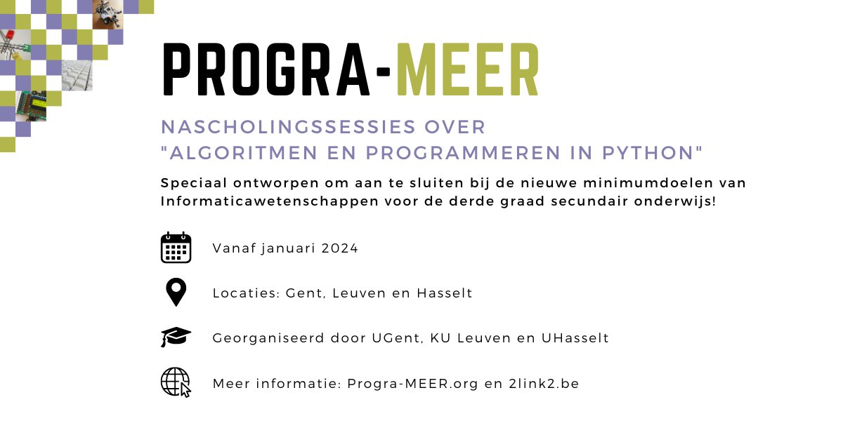 Spannend nieuws! <a href="/ugent/">UGent</a>, <a href="/KU_Leuven/">KU Leuven</a> en <a href="/uhasselt/">Universiteit Hasselt</a> slaan de handen ineen om exclusieve professionele ontwikkelingssessies te organiseren over "Algoritmen en programmeren in Python".
📅 Vanaf januari 2024
📍 Locaties: Gent, Leuven en Hasselt
💻 Inschrijven: progra-meer.org