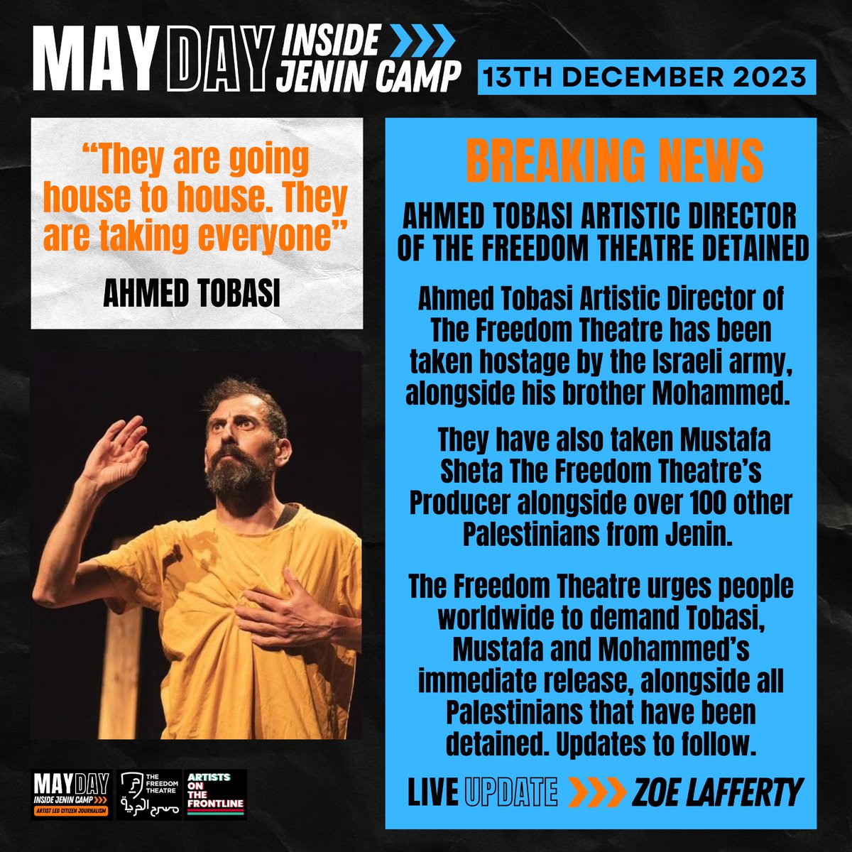 Artistic Director Ahmed Tobasi has also been taken by the Israeli Army alongside Mustafa Sheta We urge people worldwide to demand their release Updates to follow #Mayday Created by @freedom_theatre & @artistfrontline #Jenin #JeninUnderAttack #Palestine #Theatre #جنين