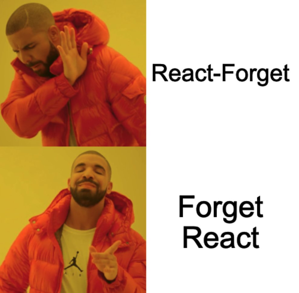 React Forget meme with drake. The first panel says React-Forget, the second panel with Drake being happier says Forget React