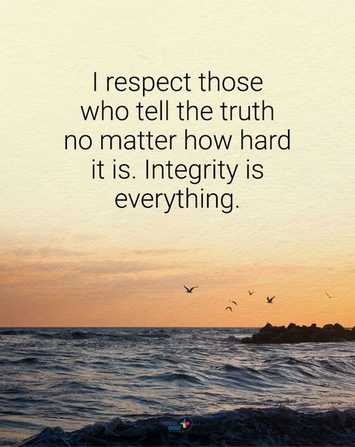 “I respect those who tell the truth…”