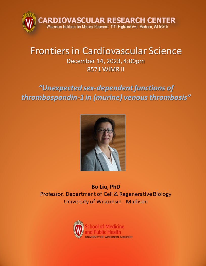 CVRC Frontiers in Cardiovascular Science Seminar, December 14 @ 4:00pm, 8571 WIMR II, Dr. Bo Liu will be presenting “Unexpected sex-dependent functions of thrombospondin-1 in (murine) venous thrombosis”