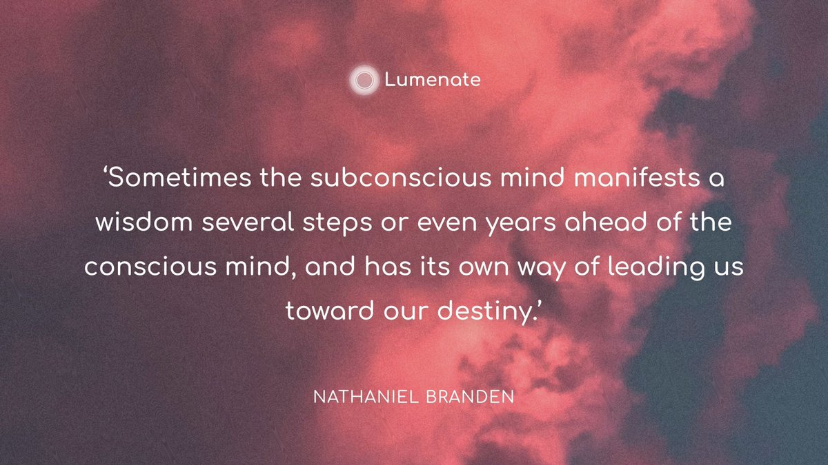 At Lumenate we believe that the subconscious mind has huge capability to inspire us and shape our future, an opinion also shared by Canadian–American psychotherapist Nathaniel Branden.