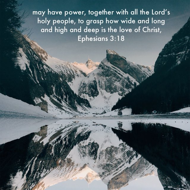 may have power, together with all the Lord’s holy people, to grasp how wide and long and high and deep is the love of Christ,

Ephesians 3:18