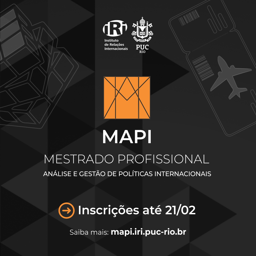 MAPI 2024.1 | INSCRIÇÕES ATÉ 21/02 Estão abertas as inscrições para a seleção do Mestrado Profissional em Análise e Gestão de Políticas Internacionais (MAPI) do Programa de Pós-Graduação do Instituto de Relações Internacionais PUC-Rio. Saiba mais: mapi.iri.puc-rio.br/ingresso/