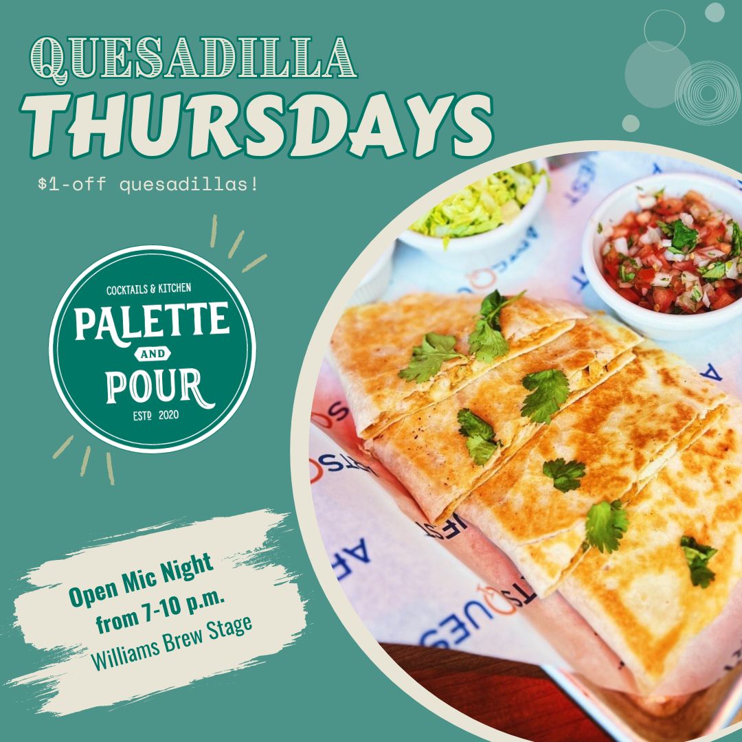 Have you stopped by for Quesadilla Thursday yet at Palette & Pour? This week, we're pairing it with a side of Open Mic Night!🎶