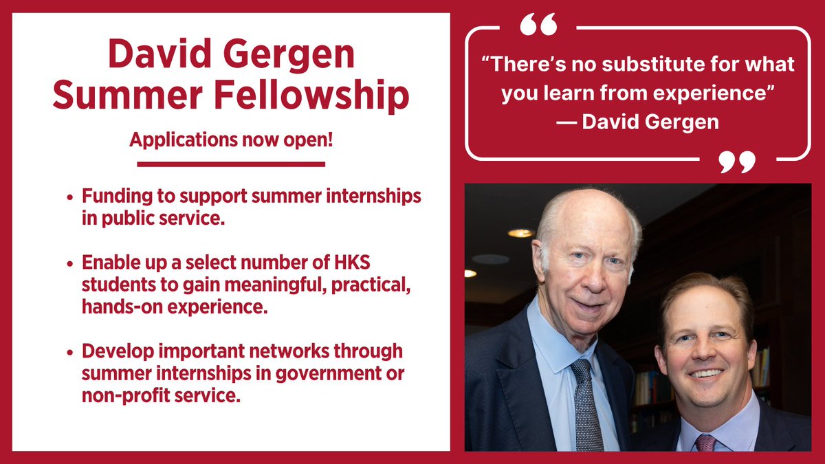Apply now to the David Gergen Summer Fellowship Program! The fellowship will provide financial support to enable a select number of students to pursue a summer internship in public service or the non-profit sector. Learn more and apply: ow.ly/LaZt50QiuEV.
