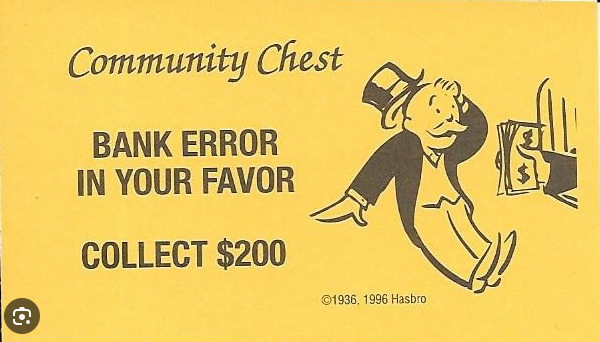 Just had a real life Monopoly card get played.

The bank errored in my favor, $730.

20 years ago I was enrolled in a program for a year and their audit 
got me into a remediation program, neat.
