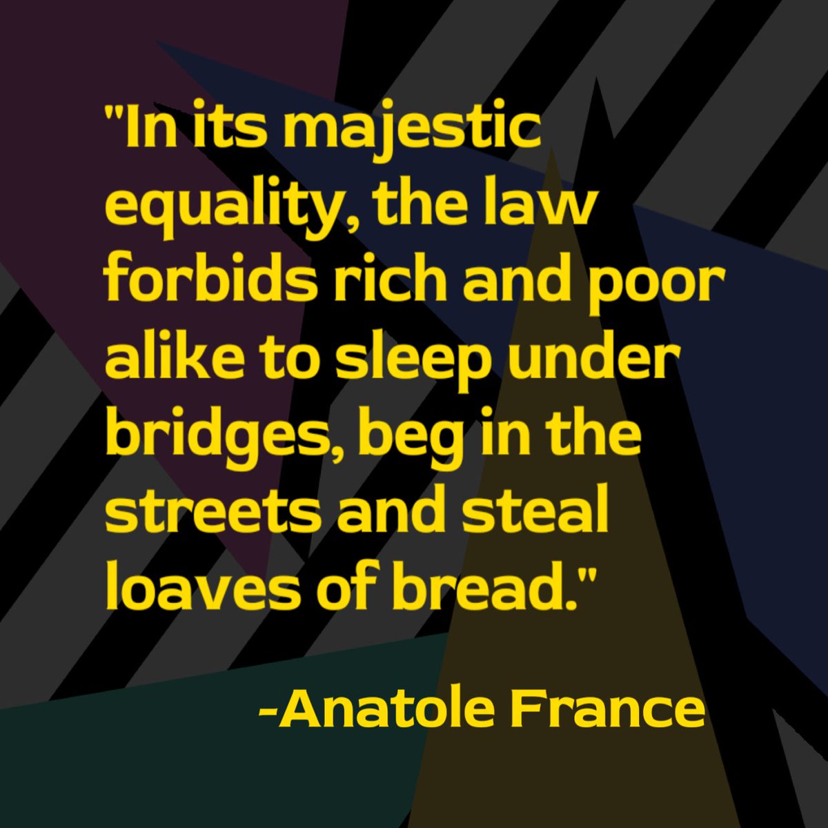 #systemicviolence
'In its majestic equality, the law forbids rich and poor alike to sleep under bridges, beg in the streets and steal loaves of bread.'.
-#AnatoleFrance