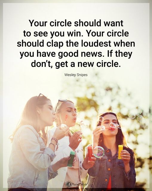 “Your circle should want to see you win…”