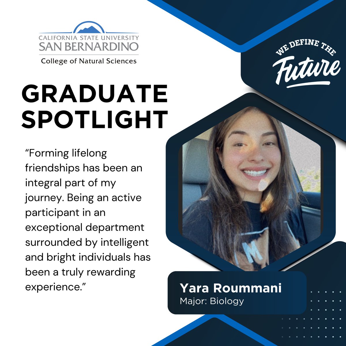 CSUSB College of Natural Sciences (@csusbcns) on Twitter photo Join @csusbnaturalsciences in shining a 'Graduate Spotlight' on an incredible graduate, Yara Roummani, who is graduating with a BS in Biology. Join @csusbnaturalsciences in shining a 'Graduate Spotlight' on an incredible graduate, Yara Roummani, who is graduating with a BS in Biology.