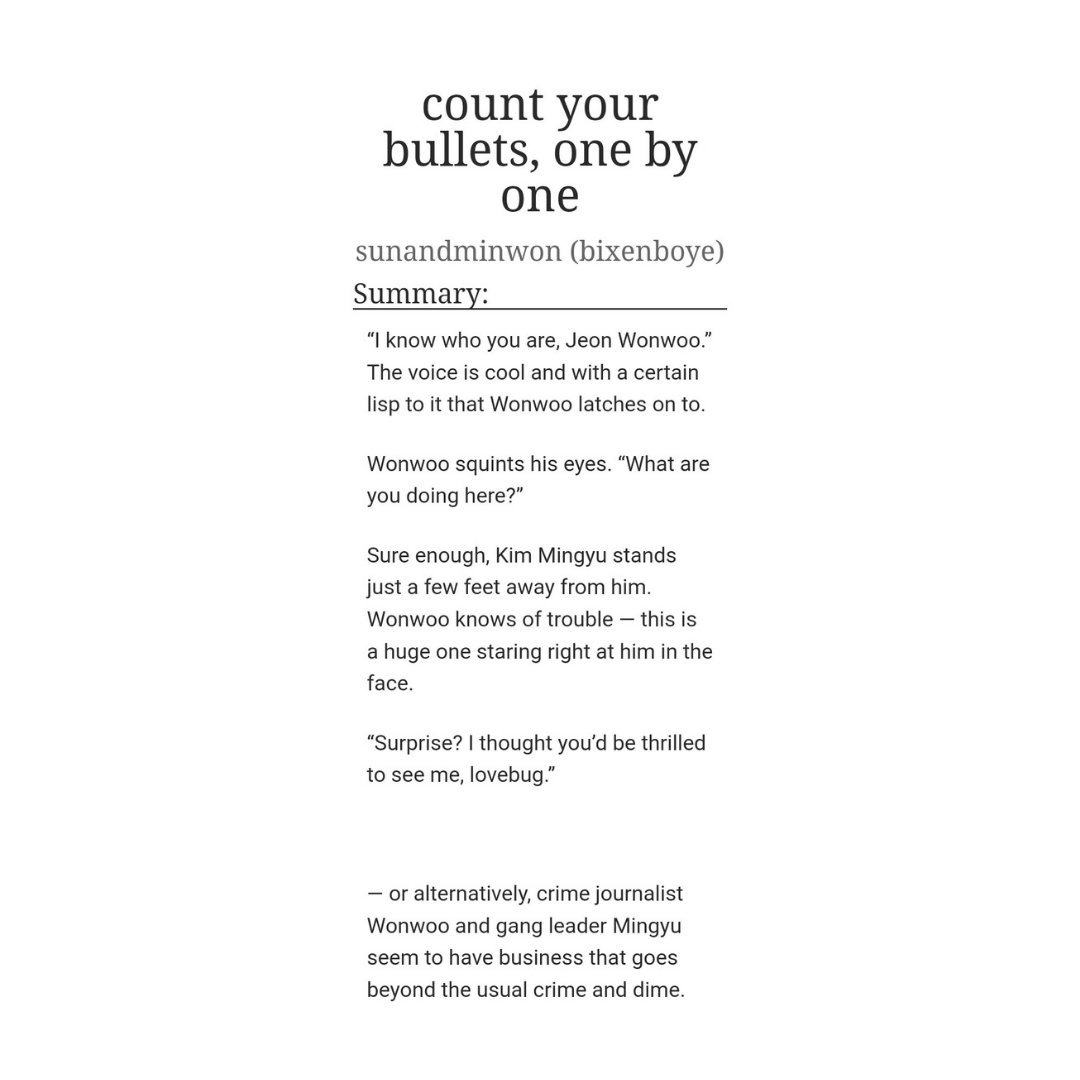 ⭑ count your bullets, one by one ⭑
   [mnwn]

— rated e, eng
— 3.2k words
— journalist x gang leader au
— car sex , slight exhibitionism

— jn wnw: reporting crime by day; worshipping his lover by night. it's not a conflict of interest if his lover's a gang leader, right?