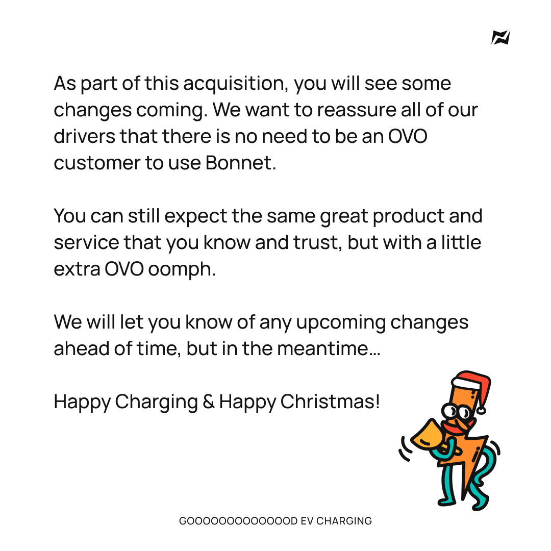 In case you missed it - Bonnet has been acquired by <a href="/OVOEnergy/">OVO</a>! ⚡️🔋

We'll let you know of any upcoming changes ahead of time, but here's what you need to know for now 🚘