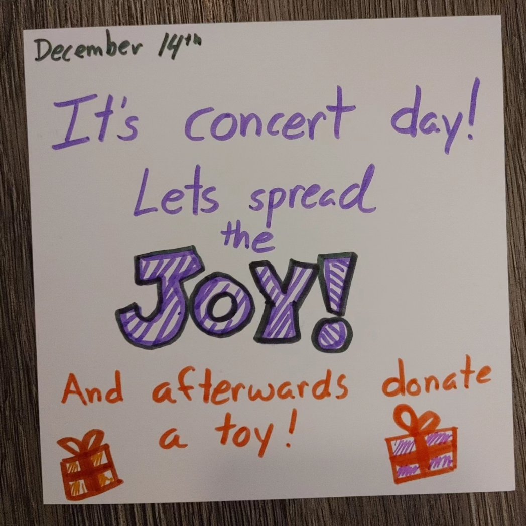 December 14th
It's concert day! Let's spread the joy!
And afterwards donate a toy!
(Donation to Santa's Angels)