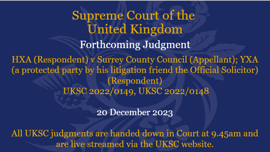Judgment will be handed down on Wednesday 20 December in the matters of HXA (Respondent) v Surrey County Council (Appellant) UKSC 2022/0149 & YXA (a protected party by his litigation friend the Official Solicitor) (Respondent) UKSC 2022/0148: supremecourt.uk/cases/uksc-202…