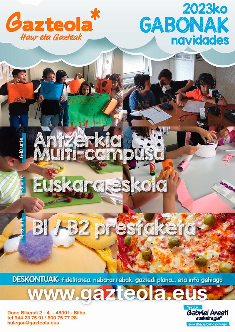 Gabonetan zure haurrek euskaraz ondo pasatuz ekintza ugari egiteko aukera:

*Antzerkia Gabonetan (6-10 urte)
*Multi-campusa Gabonetan (6-10 urte)
*Euskara eskola Gabonetan (11-13 urte)
*B1 / B2 prestaketa (14-15 urte)

Info+ eta izen-ematea:
gazteola.eus/campus-kolonia…
Tel: 944237591