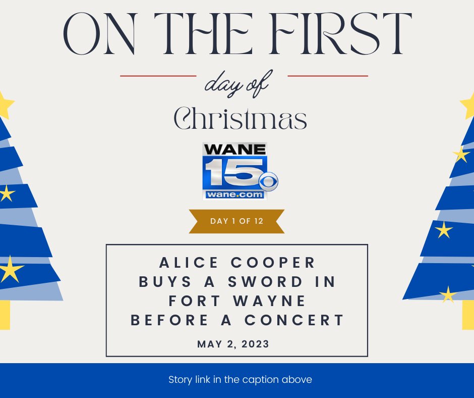 WANE 15's 12 DAYS OF CHRISTMAS: From today until Christmas, WANE 15 is highlighting 12 lighthearted stories from 2023 to celebrate the holiday season, with the first story being when Alice Cooper stopped by an antique store in Fort Wayne. LINK: trib.al/okfKtbi