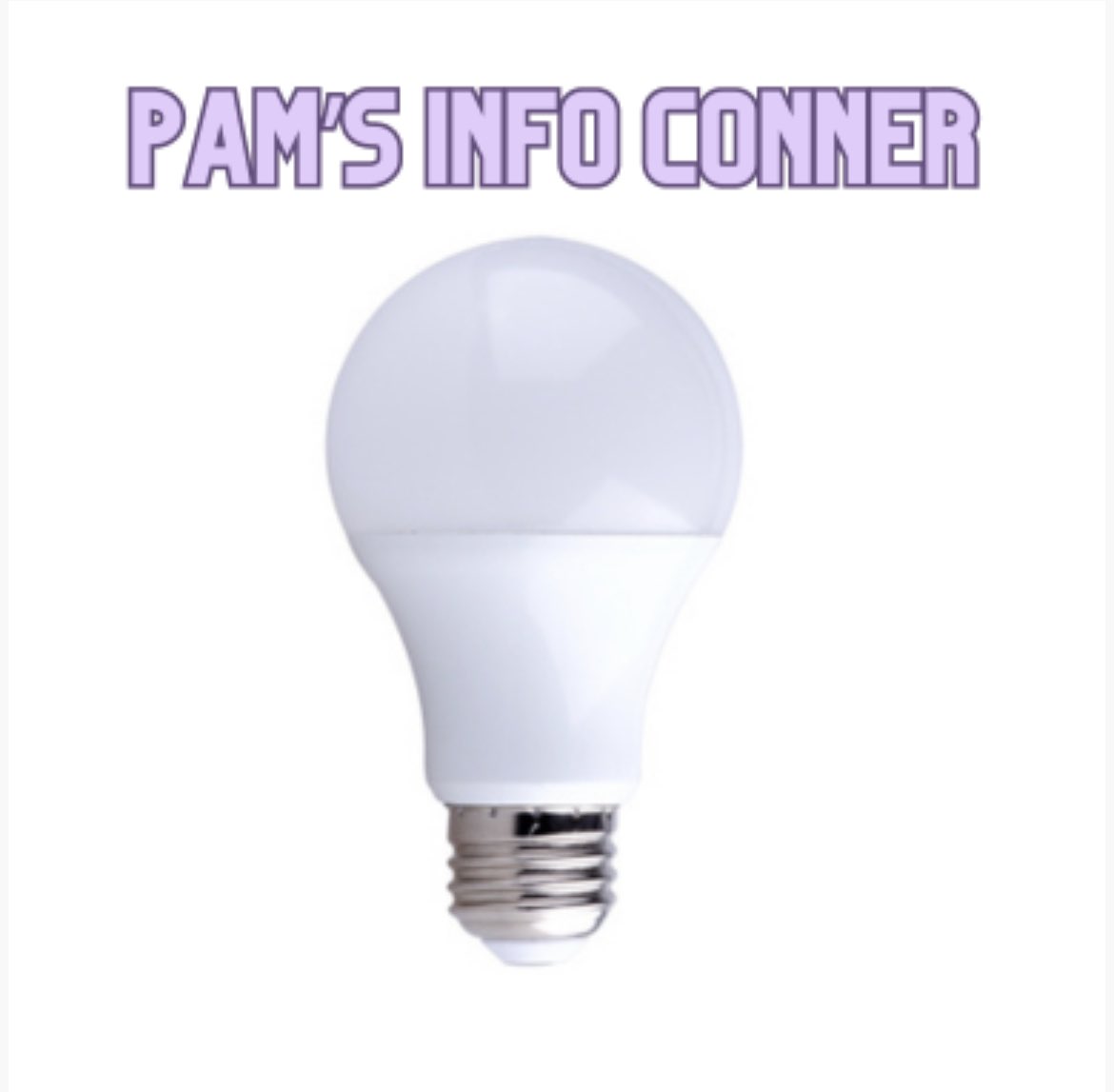 Pam’s info Corner- our <a href="/ComEd/">ComEd</a> Energy Ambassador. Did you know LED bulbs save you money and energy compared to incandescent and halogen bulbs.