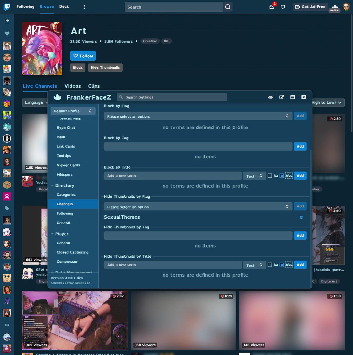 Did you know you can use FrankerFaceZ to hide channels in the Twitch directory, or to blur their thumbnails? Previously you could only do this by category, but now we let you block or hide by tag, content flag, or stream title as well.