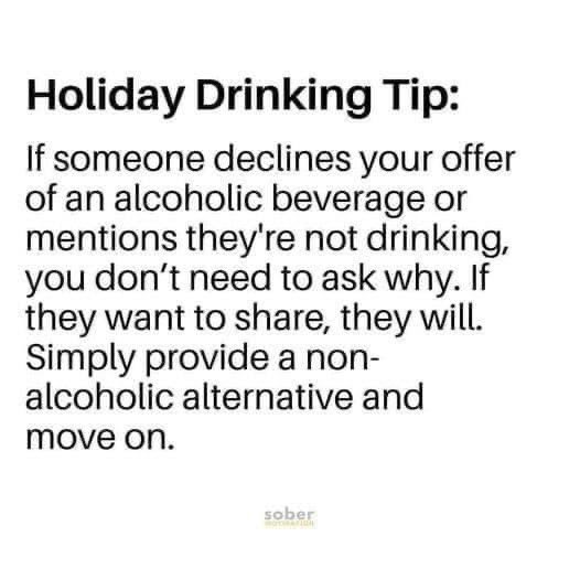 This is important. That is why I always provide alternatives for those who choose not to drink because it’s perfectly okay to not want to & you do not have to explain to anyone why you don’t want to. My home & family will always follow this during the holidays & for all occasions