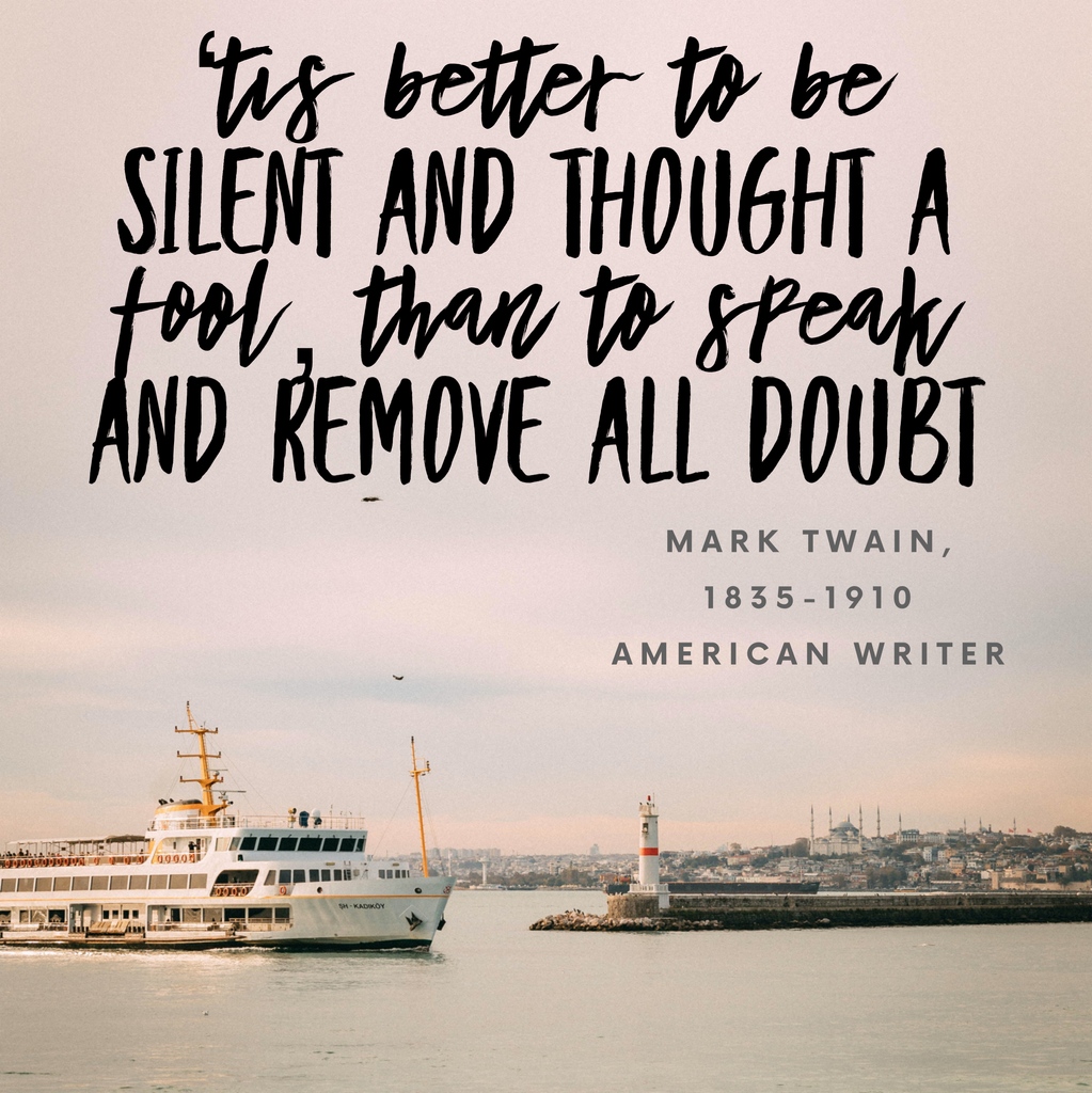 ‘tis better to be silent and thought a fool, than to speak and remove all doubt

 Mark Twain, 1835-1910 American writer

#arickardswriting #writingcommunity #amwriting #quotes #newquotefriday #bloggerstribe #newquotefriday