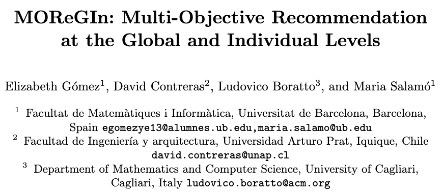 In 'MOReGIn: Multi-Objective Recommendation
at the Global and Individual Levels', with Elizabeth Gómez, David Contreras, and Maria Salamó, we regulate the recommendation lists to guarantee both global and individual objectives, while preserving effectiveness.