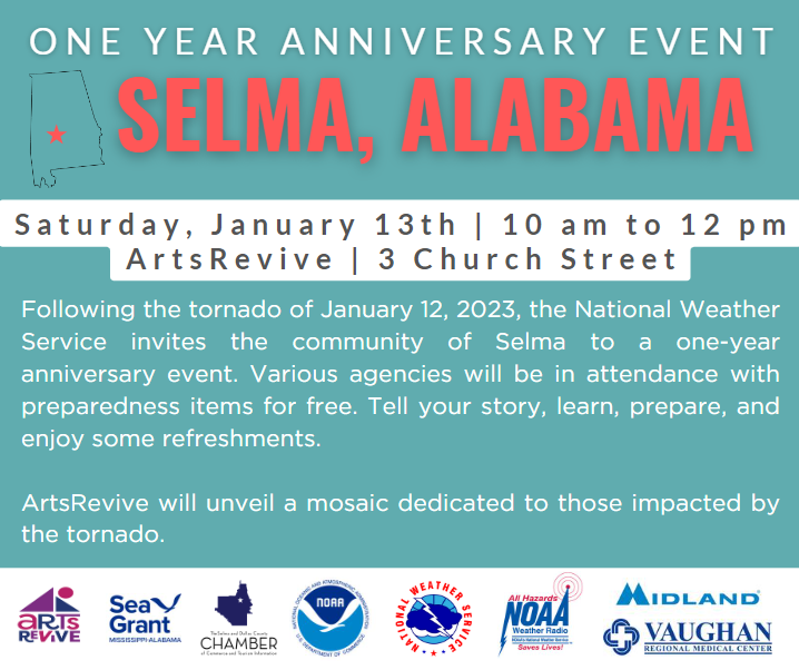 Mark your calendars, on January 13, 2024, we'll have a One Year Anniversary Event from the tornado that moved through Selma, AL on January 12, 2023. We invite you to meet us and those from other agencies, and share your story. More info will be posted soon. Save the date!