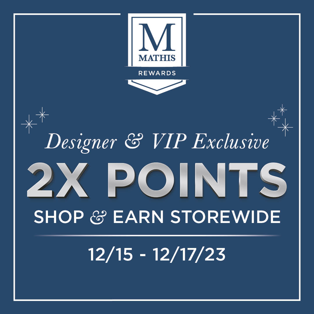 ✨ Designer &amp; VIP Member Exclusive!

Earn DOUBLE points on purchases today through Sunday, December 17th! 

🌟 To learn more about Mathis Rewards, or become a member, visit: bit.ly/3BTjrTS