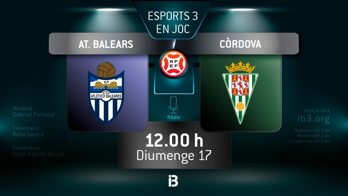 🔛 Partits de Futbol Primera Federació a #IB3Ràdio📻

Diumenge🗓️ 17 de desembre, 12 h
<a href="/atleticbalears/">Atlético Baleares</a> 🆚@CordobaCF_of

Narració: <a href="/GabrielForteza/">gabriel forteza</a>
Comentaris: <a href="/rsastres/">Rafael Sastre</a>
Coordinació: <a href="/JGBauza1980/">Juan Gabriel Bauzá</a>