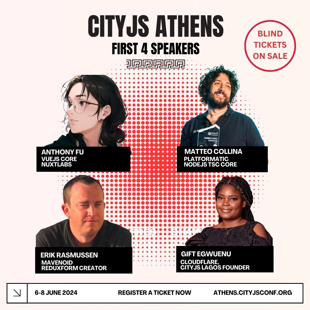 First 4 speakers f/ #CityJSAthens @lauragift_ f/ @Cloudflare #CityJSLagos Founder @antfu7 @vuejs core team @nuxtlabs member @matteocollina @platformatic @nodejs tsc member @erikras ReduxForm creator @mavenoid Blind 🎟️ for 1⃣ day 2⃣ tracks conf! athens.cityjsconf.org