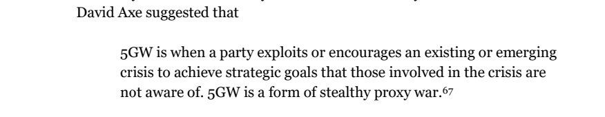 5GW is when a party exploits or encourages an existing or emerging crisis to achieve strategic goals that those involved in the crisis are not aware of. 5GW is a form of stealthy proxy war.