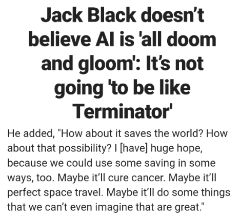Jack Black doesn't believe AI is 'all doom and gloom': It's not going 'to be like Terminator