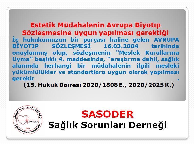 Estetik Müdahalenin Avrupa Biyotıp Sözleşmesine uygun yapılması gerektiği Avrupa Biyotıp Sözleşmesininde, "araştırma dahil, sağlık alanında herhangi bir müdahalenin ilgili mesleki yükümlülükler ve standartlara uygun olarak yapılması gerekir" sagliksorunlari.org/estetik-mudaha…