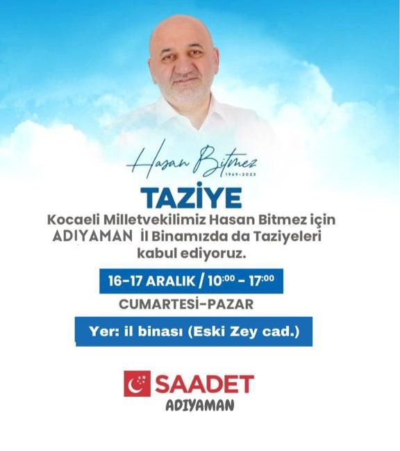 Kocaeli Milletvekilimiz Merhum Hasan Bitmez için Adıyaman İl Binamızda da Taziyeleri kabul ediyoruz.

🗓️16-17 Aralık Cumartesi-Pazar
⏰ 10.00 - 17.00 saatleri arası
📍 İl Binası (Turgut Reis Mah. Eski Zey cad. İkbal giyim üstü)