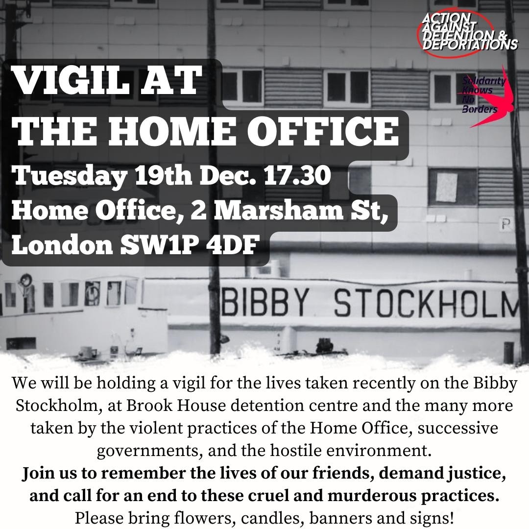 Vigil at the Home Office 🕯️ London SW1P 4DF 19/12 17:30 Following state-sanctioned deaths on the Bibby Stockholm, in the channel & at Brook House, join us to remember our friends and stand for an end to the murderous border regime! Blood on the hands of the British state!