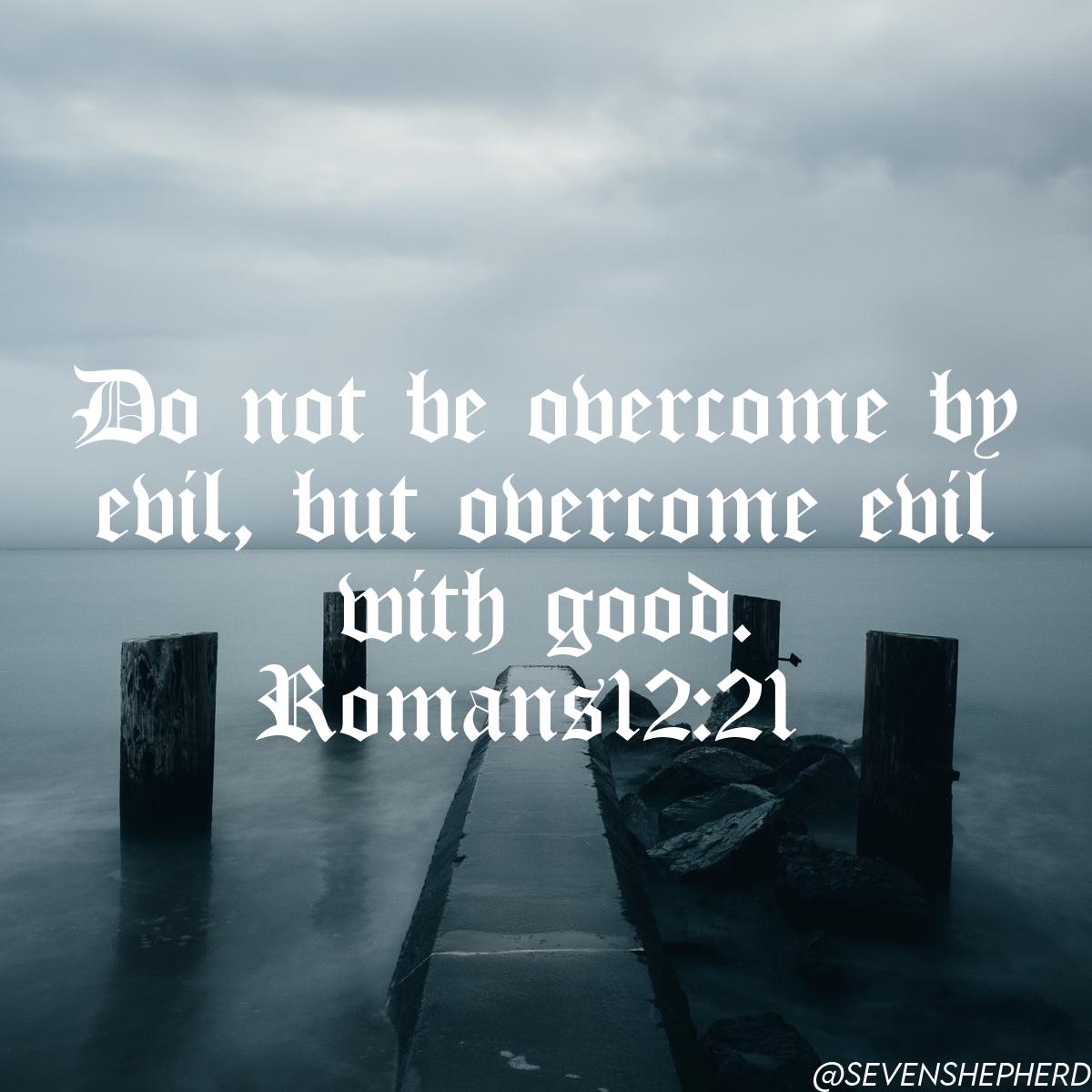 'Do not be overcome by evil, but overcome evil with good.' — Romans 12:21 NET #Jesus #God #Bible
