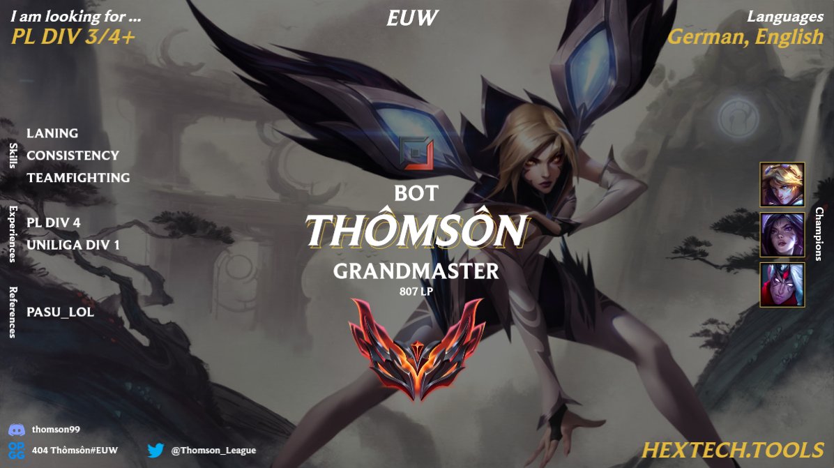 Thomson (@thomson_league) on Twitter photo After helping my hometown team of
<a href="/404_Multigaming/">404 Multigaming e.V.</a> back to Div 4 and climbing a lot in SoloQ I'm looking to explore my options for the upcoming split
I'm mainly looking for Prime League Div 3/4 but I would be open for other projects as well.
❤️and🔁are appreciated <3 After helping my hometown team of
<a href="/404_Multigaming/">404 Multigaming e.V.</a> back to Div 4 and climbing a lot in SoloQ I'm looking to explore my options for the upcoming split
I'm mainly looking for Prime League Div 3/4 but I would be open for other projects as well.
❤️and🔁are appreciated <3