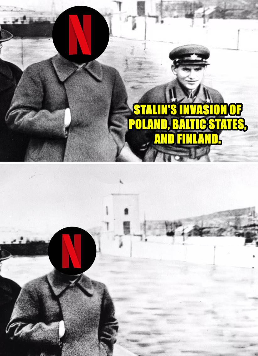 -Netflix makes a new docu about WW2

-No mention of Stalin's invasion of Poland

-No mention of Stalin's invasion of Baltic states

-No mention of Stalin's invasion of Finland