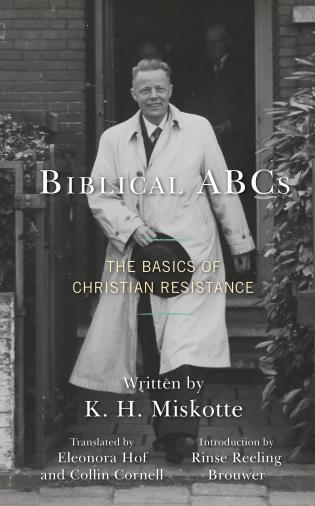 Biblical ABCs
The Basics of Christian Resistance

TRANSLATED BY ELEONORA HOF <a href="/eleonorahof/">eleonorahof</a> AND COLLIN CORNELL @collincornell1 - INTRODUCTION BY RINSE REELING BROUWER

#Biblical ABCs is a theological resistance primer. Its author, Kornelis Heiko Miskotte, was a Dutch pastor,