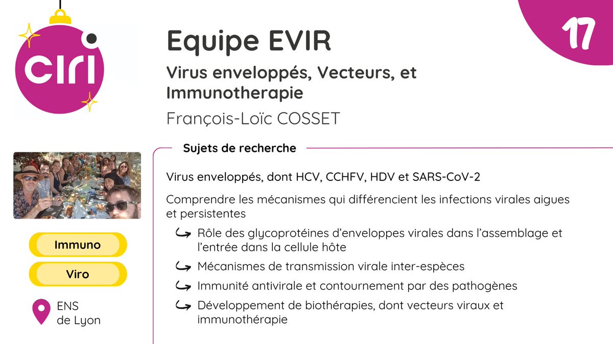 <a href="/HepvirTeam/">HepVir Team</a> <a href="/TEVteam/">REVE Team</a> <a href="/brankahorvat88/">Branka HORVAT</a> <a href="/CInflammasome/">CIRInflammasome</a> <a href="/A2iSlab/">Mathias Faure Lab - APY - Autophagy IBD infection</a> 🎆17/24.

C'est au tour de l'équipe EVIR (Virus enveloppés, Vecteurs, et Immunothérapie) d'être présentée à travers ses sujets de recherche.

Pour en savoir plus :
sur le site du CIRI ➡ ciri.ens-lyon.fr/teams/evir
sur X ➡️ <a href="/EvirTeam/">FL Cosset's lab</a>