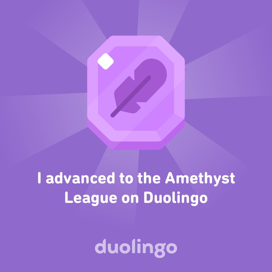 I advanced to the Amethyst League on Duolingo!!