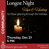 Please join us at The Meeting House in Ridgefield for an upcoming ceremony of hope and healing during the holidays on 12/21 at 5pm.  Regional Hospice’s own Jennifer Bell Finegan, LMT, will conduct a beautiful, peaceful, sound healing session during this heartfelt event.