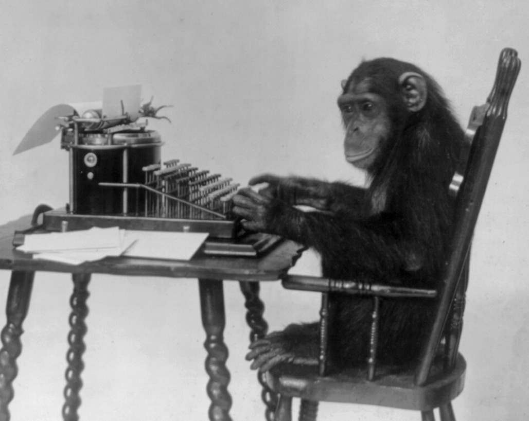 Acordo e percebo estar aprisionado numa sala completamente branca. Reparo que no meio dela existe um chimpanzé digitando coisas aleatórias numa máquina de escrever. Finalmente entendi... Estou aprisionado aqui até que o animal consiga completar uma página inteira digitando apenas