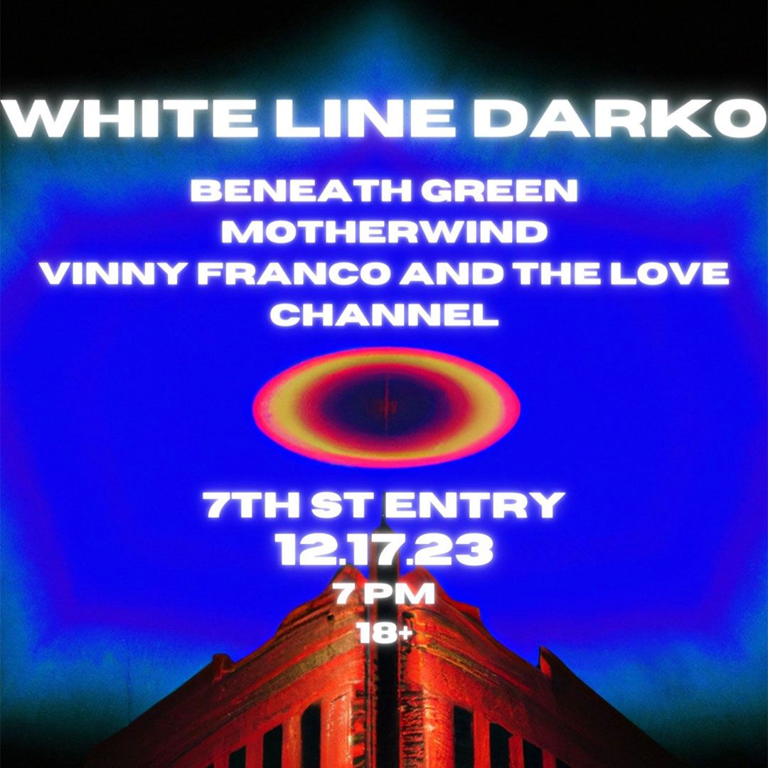 Tonight in the 7th St Entry
White Line Darko with Beneath Green, Motherland , and Vinny Franco And The Love Channel
7 PM Doors
7:30 PM Vinny Franco And The Love Channel
8:15 PM Motherwind
9 PM Beneath Green
9:45 PM White Line Darko
Tickets: firstavenue.me/474tlPs 
18+