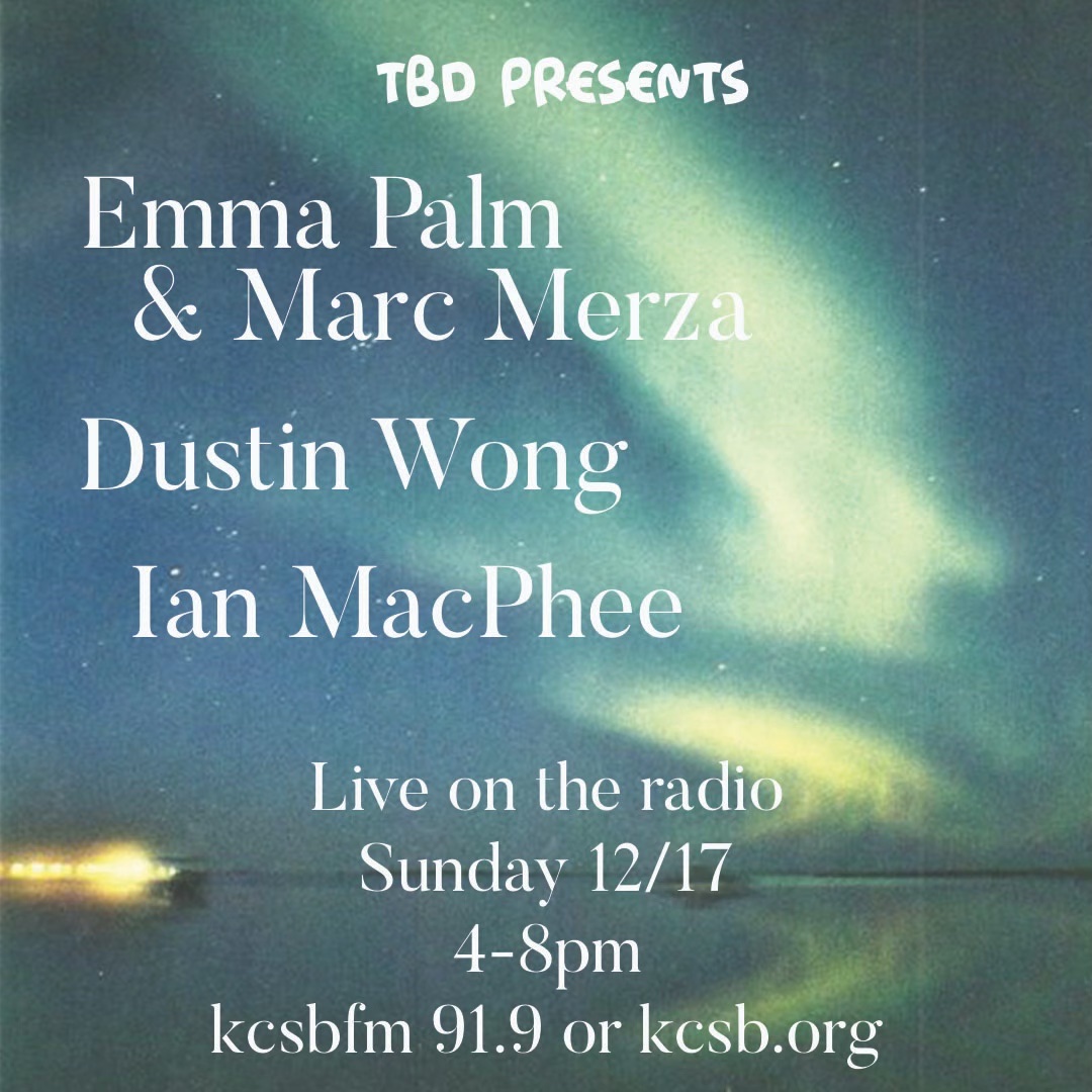 TBD will be on <a href="/KCSB/">KCSB-FM 91.9</a> with a triple bill live in stufdio featuring classic <a href="/i_macphee/">ian</a> ambient, manipulated Gamelan music from Emma + Marc, and HausMonNaut/p4k list maker <a href="/dustinwong/">dustin wong</a> with his first radio performance in at least a decade. Tune in at kcsb.org